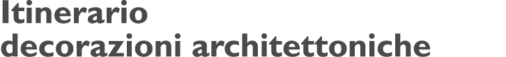 Itinerario decorazioni architettoniche