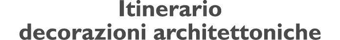 Itinerario decorazioni architettoniche
