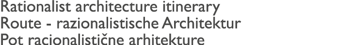 Rationalist architecture itinerary Route - razionalistische Architektur Pot racionalisti ne arhitekture