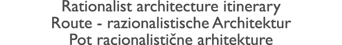 Rationalist architecture itinerary Route - razionalistische Architektur Pot racionalisti ne arhitekture