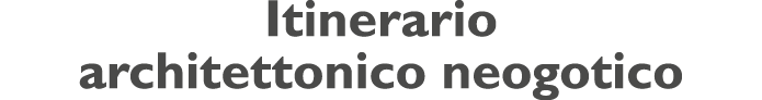 Itinerario architettonico neogotico