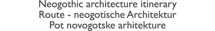 Neogothic architecture itinerary Route - neogotische Architektur Pot novogotske arhitekture