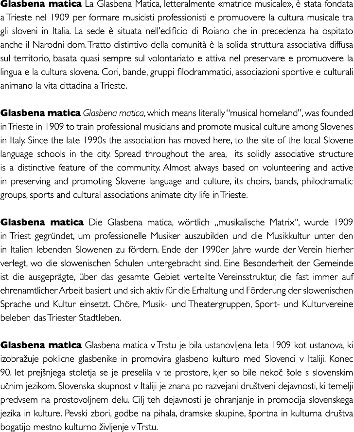 Glasbena matica La Glasbena Matica, letteralmente  matrice musicale ,   stata fondata a Trieste nel 1909 per formare    