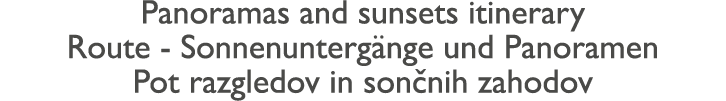 Panoramas and sunsets itinerary Route - Sonnenunterg nge und Panoramen Pot razgledov in son nih zahodov