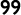 99
