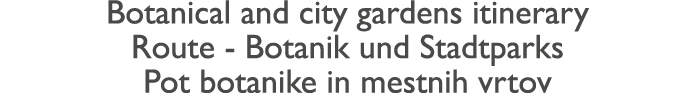 Botanical and city gardens itinerary Route - Botanik und Stadtparks Pot botanike in mestnih vrtov