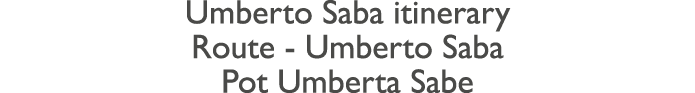 Umberto Saba itinerary Route - Umberto Saba Pot Umberta Sabe