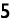 5 