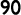 90